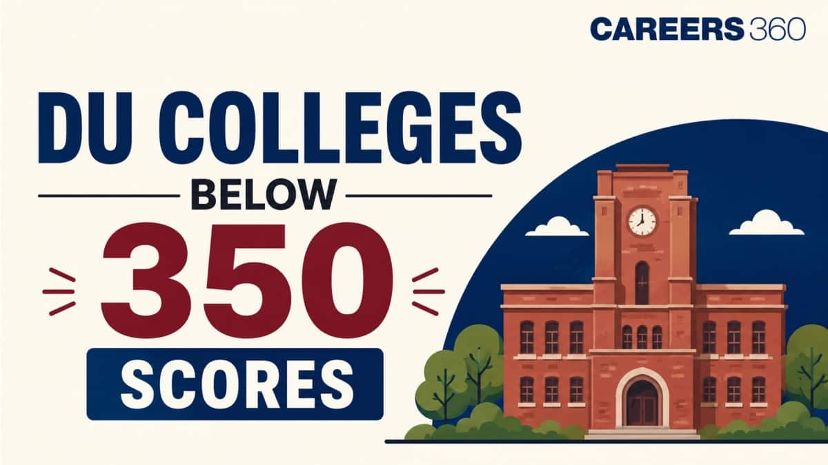 Top DU Colleges Below 350 CUET Scores: Courses, Cut-offs & Admission Guide